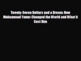 READ book Twenty-Seven Dollars and a Dream: How Muhammad Yunus Changed the World and What