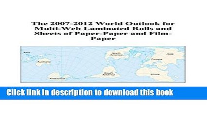 Read The 2007-2012 World Outlook for Multi-Web Laminated Rolls and Sheets of Paper-Paper and