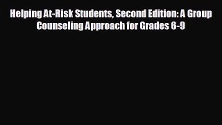 FREE DOWNLOAD Helping At-Risk Students Second Edition: A Group Counseling Approach for Grades