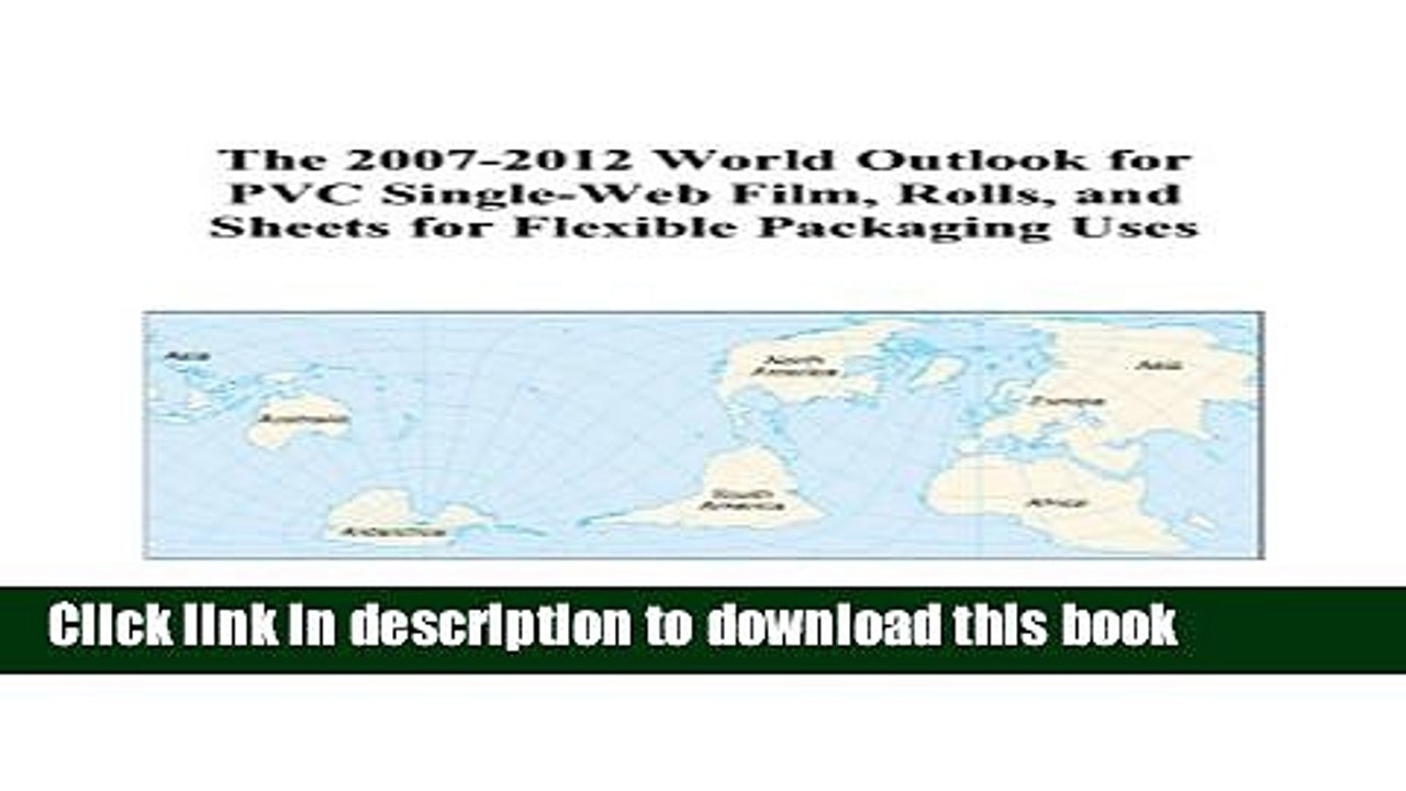 Read The 2007-2012 World Outlook for PVC Single-Web Film, Rolls, and Sheets for Flexible Packaging