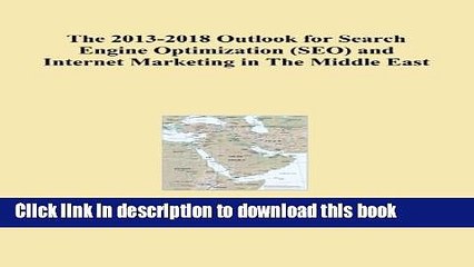 Download The 2013-2018 Outlook for Search Engine Optimization (SEO) and Internet Marketing in The