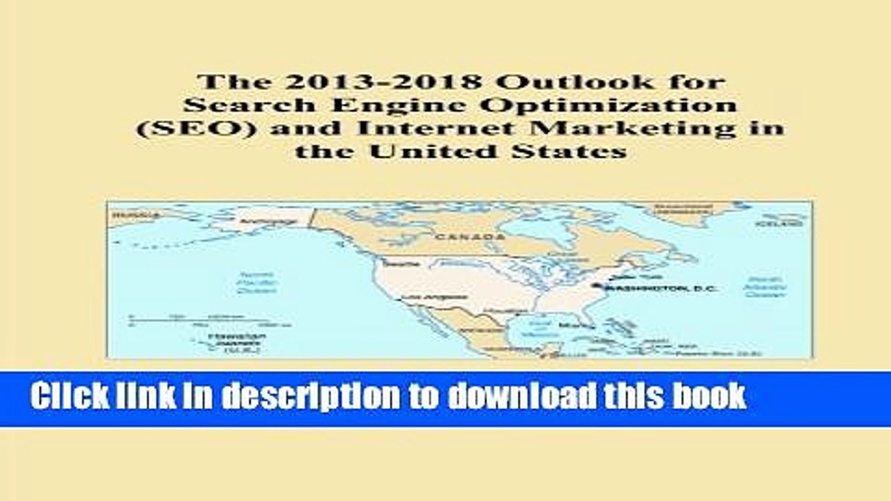 Read The 2013-2018 Outlook for Search Engine Optimization (SEO) and Internet Marketing in the
