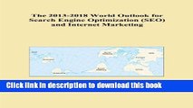 Read The 2013-2018 World Outlook for Search Engine Optimization (SEO) and Internet Marketing Ebook