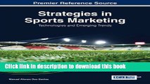 Download Strategies in Sports Marketing: Technologies and Emerging Trends (Advances in Marketing,