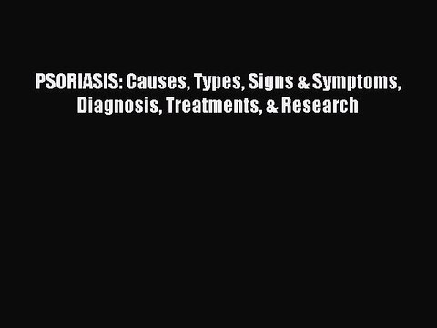 Read PSORIASIS: Causes Types Signs & Symptoms Diagnosis Treatments & Research Ebook Free