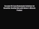 Read Coconut Oil: Easy Homemade Solutions for Beautiful Healthy Skin with Nature's Miracle