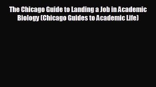 READ book The Chicago Guide to Landing a Job in Academic Biology (Chicago Guides to Academic
