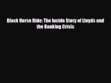 Free [PDF] Downlaod Black Horse Ride: The Inside Story of Lloyds and the Banking Crisis#