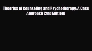 FREE DOWNLOAD Theories of Counseling and Psychotherapy: A Case Approach (2nd Edition) READ