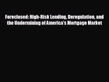 READ book Foreclosed: High-Risk Lending Deregulation and the Undermining of America's Mortgage