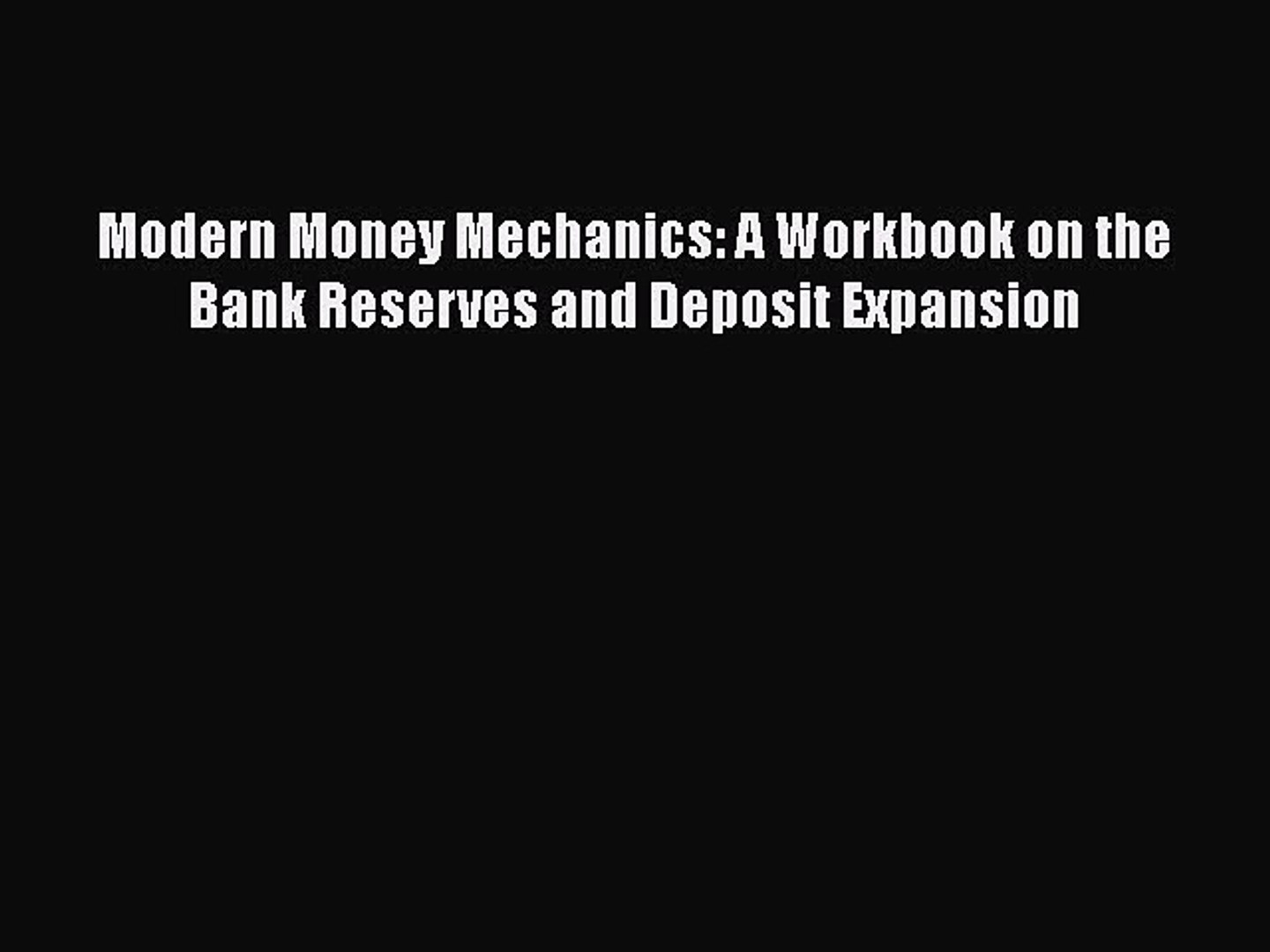 READ book Modern Money Mechanics: A Workbook on the Bank Reserves and  Deposit Expansion# - video Dailymotion