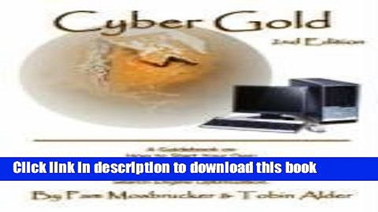 Read Cyber Gold: A Guidebook on How to Start Your Own Home Based Internet Business, Build an