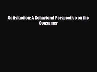 FREE PDF Satisfaction: A Behavioral Perspective on the Consumer#  BOOK ONLINE