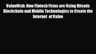 READ book ValueWeb: How Fintech Firms are Using Bitcoin Blockchain and Mobile Technologies