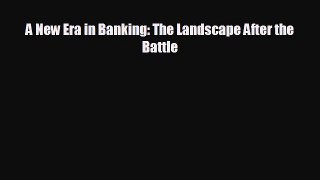 Free [PDF] Downlaod A New Era in Banking: The Landscape After the Battle#  DOWNLOAD ONLINE