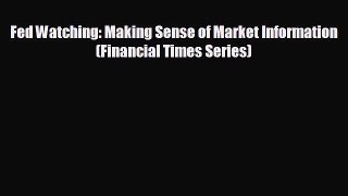 READ book Fed Watching: Making Sense of Market Information (Financial Times Series)# READ