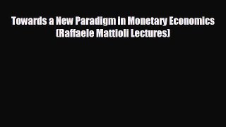 Free [PDF] Downlaod Towards a New Paradigm in Monetary Economics (Raffaele Mattioli Lectures)#