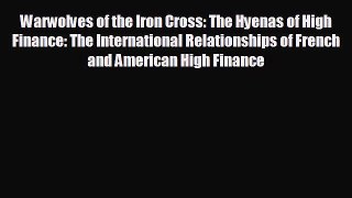 READ book Warwolves of the Iron Cross: The Hyenas of High Finance: The International Relationships