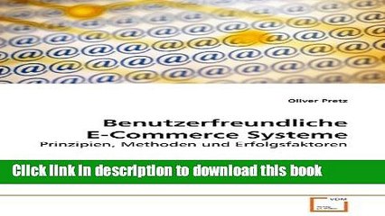 Download Benutzerfreundliche E-Commerce Systeme: Prinzipien, Methoden und Erfolgsfaktoren (German