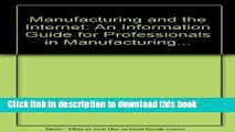 Read Manufacturing and the Internet: An Information Guide for Professionals in Manufacturing...