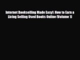 FREE DOWNLOAD Internet Bookselling Made Easy!: How to Earn a Living Selling Used Books Online