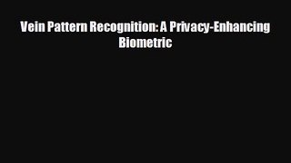 FREE DOWNLOAD Vein Pattern Recognition: A Privacy-Enhancing Biometric#  BOOK ONLINE