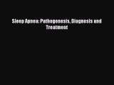Read Sleep Apnea: Pathogenesis Diagnosis and Treatment Ebook Free