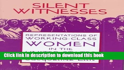 Read Silent Witnesses: Representations of Working-Class Women in the United States Ebook Free