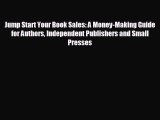 EBOOK ONLINE Jump Start Your Book Sales: A Money-Making Guide for Authors Independent Publishers