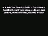 Read Skin Care Tips: Complete Guide to Taking Care of Your Skin Naturally (skin care secrets