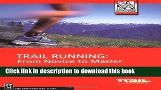 [PDF] Trail Running: From Novice to Master (Mountaineers Outdoor Expert) by Poulin, Kirsten,