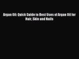 Download Argan Oil: Quick Guide to Best Uses of Argan Oil for Hair Skin and Nails Ebook Online