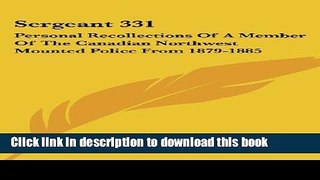 [PDF] Sergeant 331: Personal Recollections Of A Member Of The Canadian Northwest Mounted Police