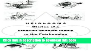 [PDF] Heirlooms: Stories of a French-Canadian Family - The Petrimoulxs Read Full Ebook
