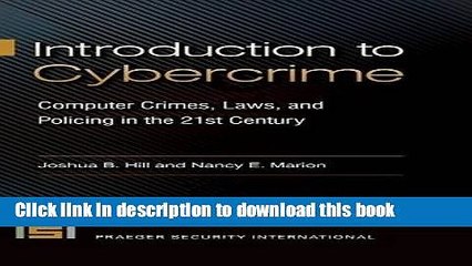 Read Introduction to Cybercrime: Computer Crimes, Laws, and Policing in the 21st Century (Praeger