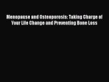 Read Menopause and Osteoporosis: Taking Charge of Your Life Change and Preventing Bone Loss