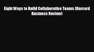 FREE PDF Eight Ways to Build Collaborative Teams (Harvard Business Review)#  FREE BOOOK ONLINE