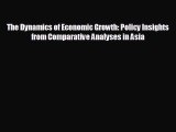 READ book The Dynamics of Economic Growth: Policy Insights from Comparative Analyses in Asia#