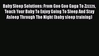 Download Baby Sleep Solutions: From Goo Goo Gaga To Zzzzzs Teach Your Baby To Enjoy Going To