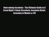 Read Overcoming Insomnia - The Ultimate Guide to A Great Night's Sleep (Insomnia Insomnia Relief