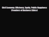 READ book Civil Economy: Efficiency Equity Public Happiness (Frontiers of Business Ethics)#