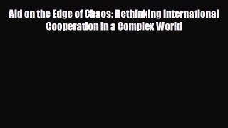 READ book Aid on the Edge of Chaos: Rethinking International Cooperation in a Complex World#