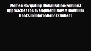 READ book Women Navigating Globalization: Feminist Approaches to Development (New Millennium