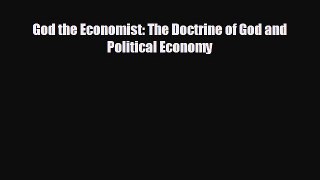 EBOOK ONLINE God the Economist: The Doctrine of God and Political Economy#  BOOK ONLINE