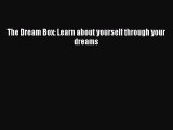 Download The Dream Box: Learn about yourself through your dreams PDF Free