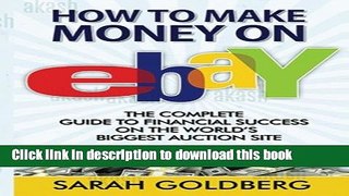 Read How to Make Money on eBay: The Complete Guide To Financial Success On The World?s Biggest