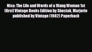 READ book Nisa: The Life and Words of a !Kung Woman 1st (first) Vintage Books Edition by Shostak