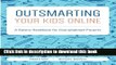 Download Outsmarting Your Kids Online: A Safety Handbook for Overwhelmed Parents PDF Online