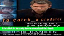 Download To Catch a Predator: Protecting Your Kids from Online Enemies Already in Your Home Ebook