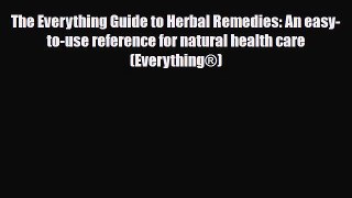 Read The Everything Guide to Herbal Remedies: An easy-to-use reference for natural health care